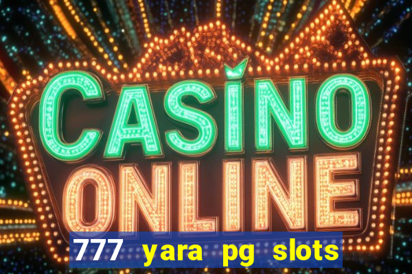 777 yara pg slots paga mesmo